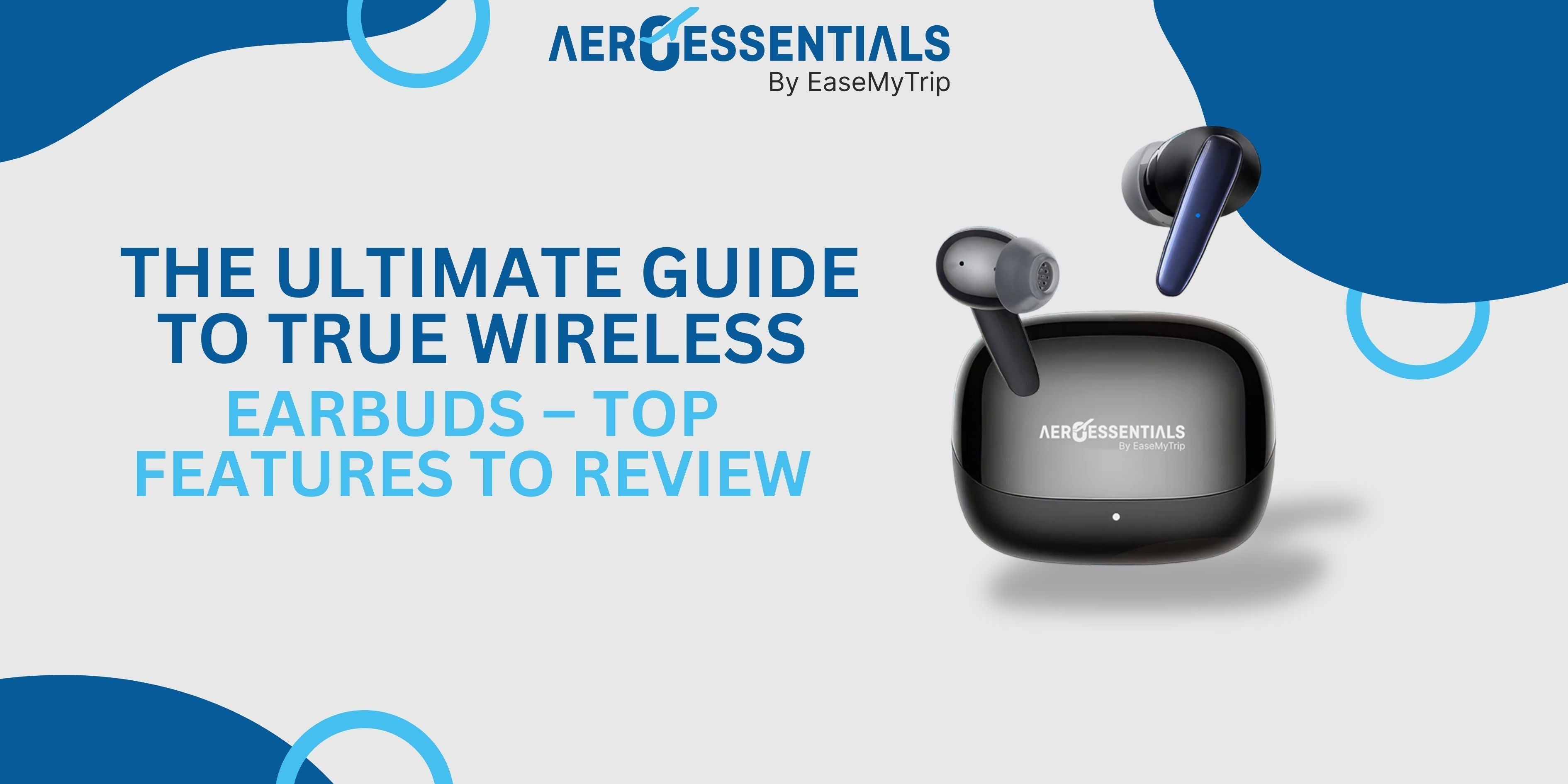 The Ultimate Guide To AeroTrue Wireless Earbuds – Top Features To Review